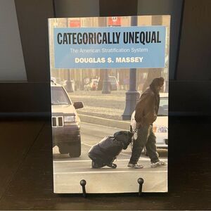 Categorically Unequal: The American Stratification System by Douglas S Massey